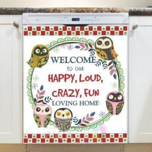 Cute Funny Owls #4 - Welcome to Our Happy, Loud, Crazy, Fun Loving Home Dishwasher Sticker