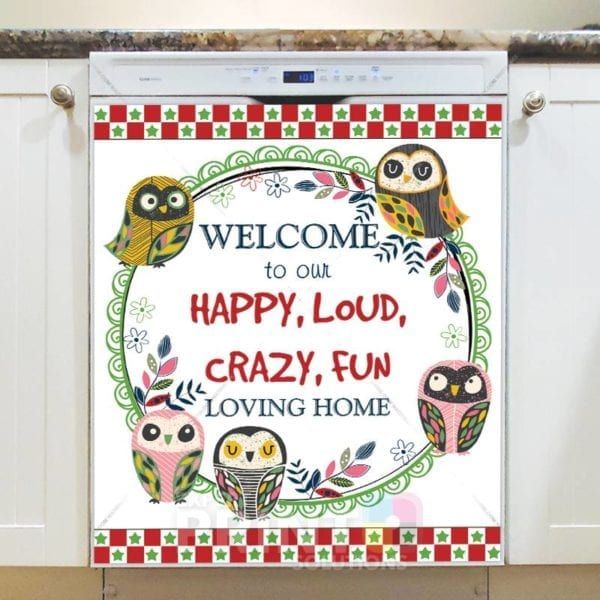 Cute Funny Owls #4 - Welcome to Our Happy, Loud, Crazy, Fun Loving Home Dishwasher Sticker