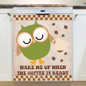Coffee Lover Owl #12 - Wake Me Up When The Coffee Is Ready Dishwasher Sticker